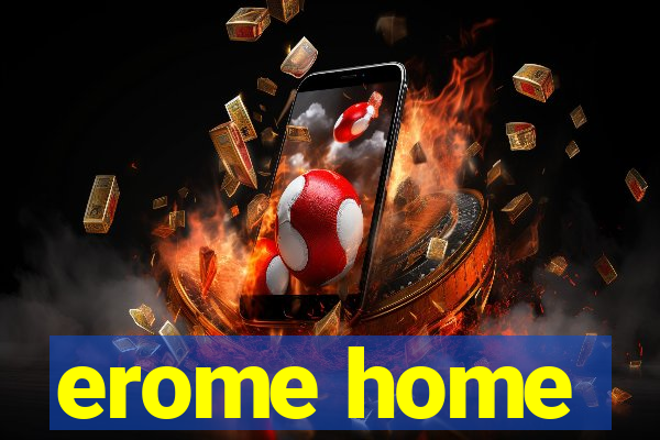 erome home